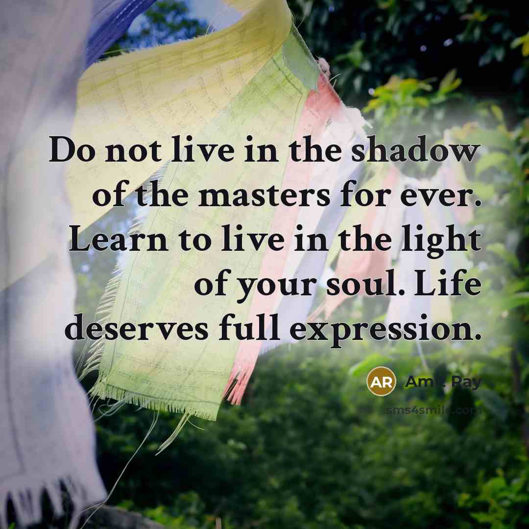“Do not live in the shadow of the masters for…” quote by Amit Ray