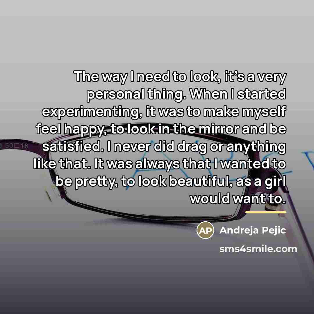 “The way I need to look, it's a very personal…” quote by Andreja Pejic