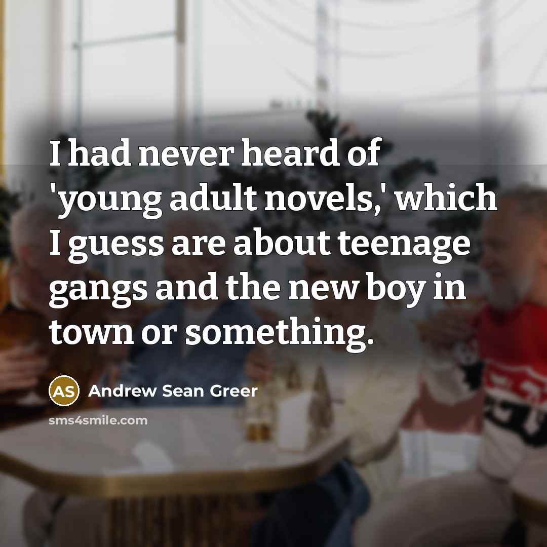 “I had never heard of 'young adult novels,' which I…” quote by Andrew Sean Greer