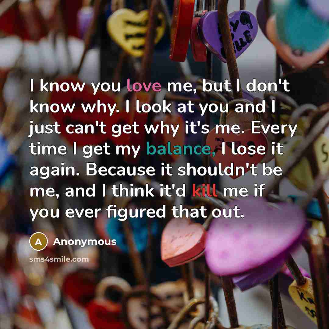 “I know you love me, but I don't know why.…” quote by Anonymous