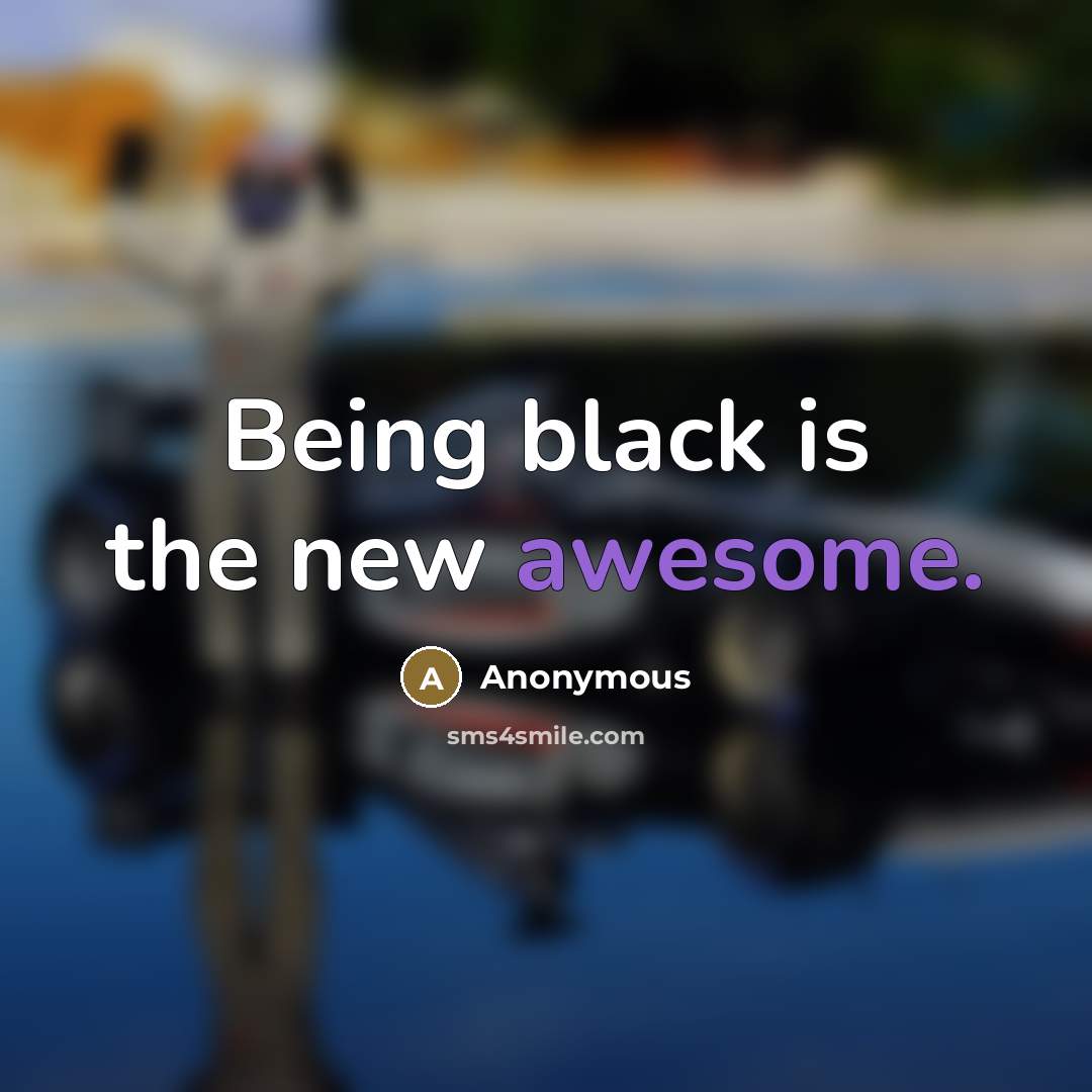 “Being black is the new awesome.…” quote by Anonymous