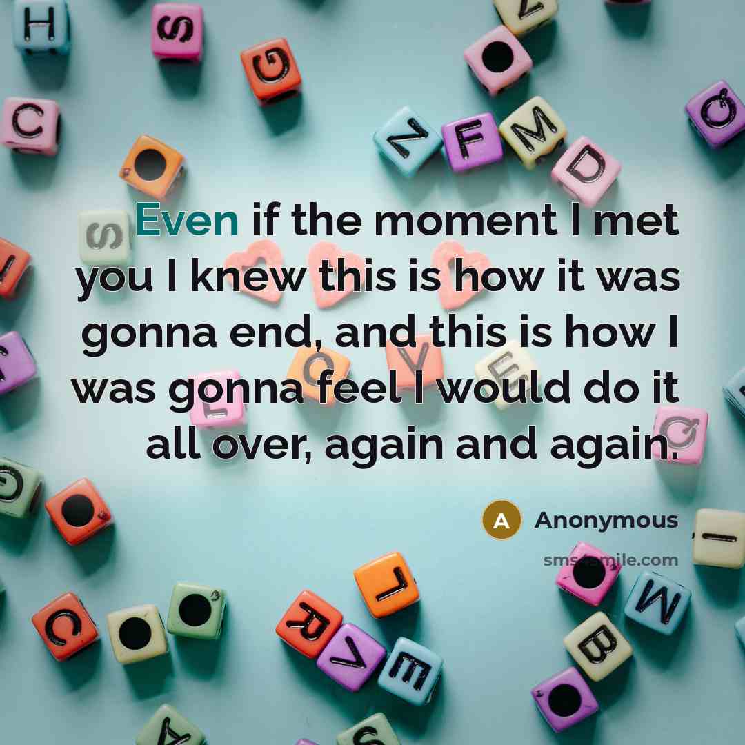 “Even if the moment I met you I knew this…” quote by Anonymous