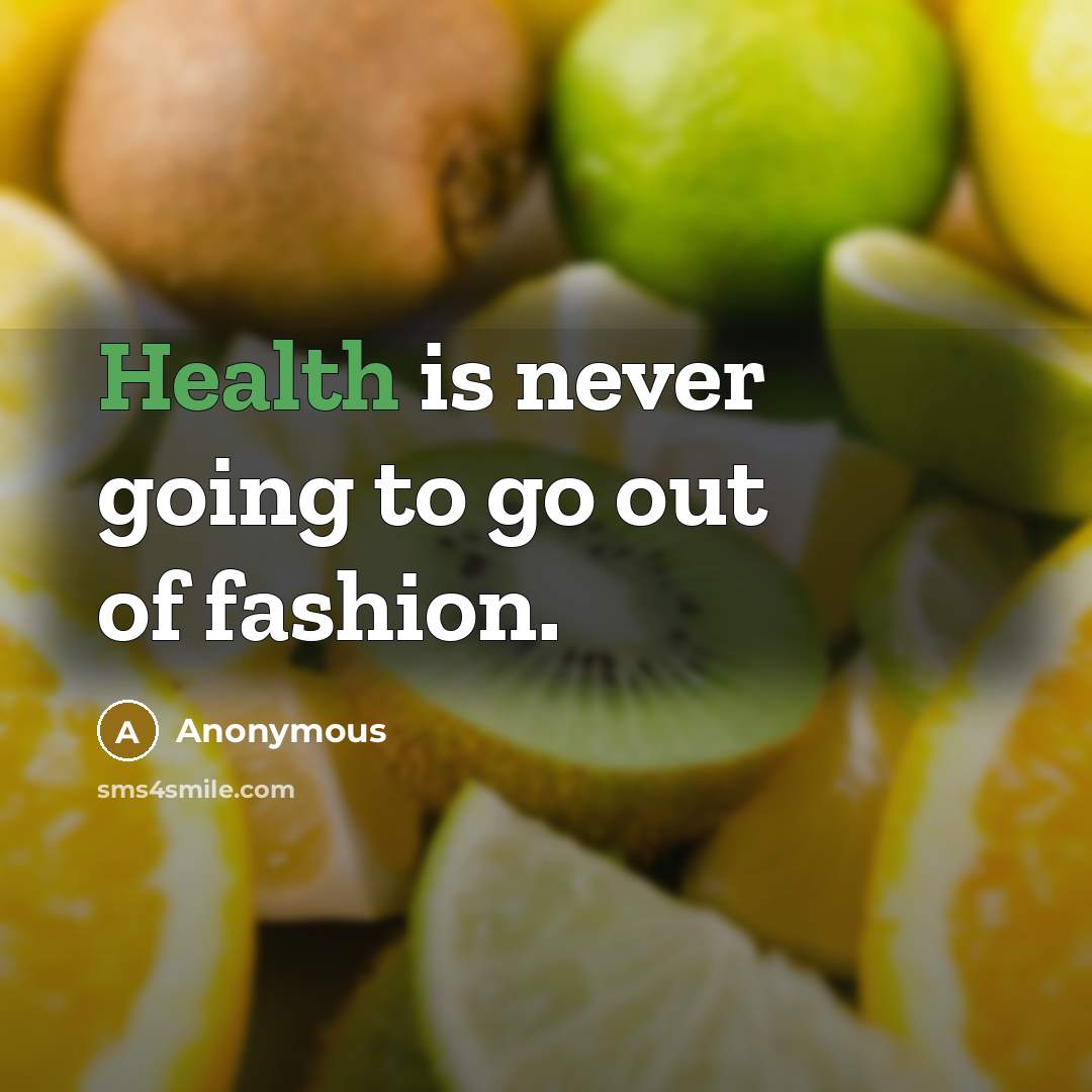 “Health is never going to go out of fashion.…” quote by Anonymous