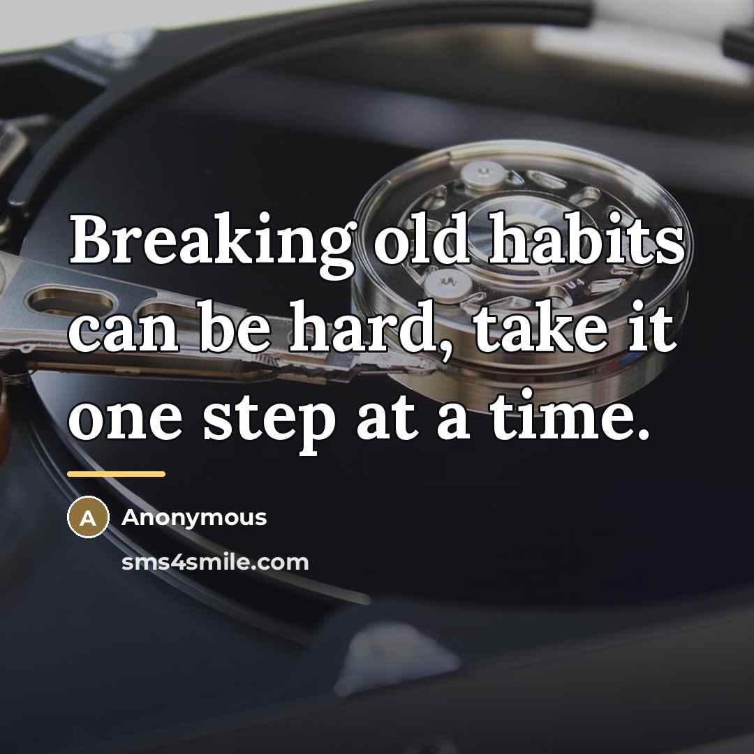 “Breaking old habits can be hard, take it one step…” quote by Anonymous