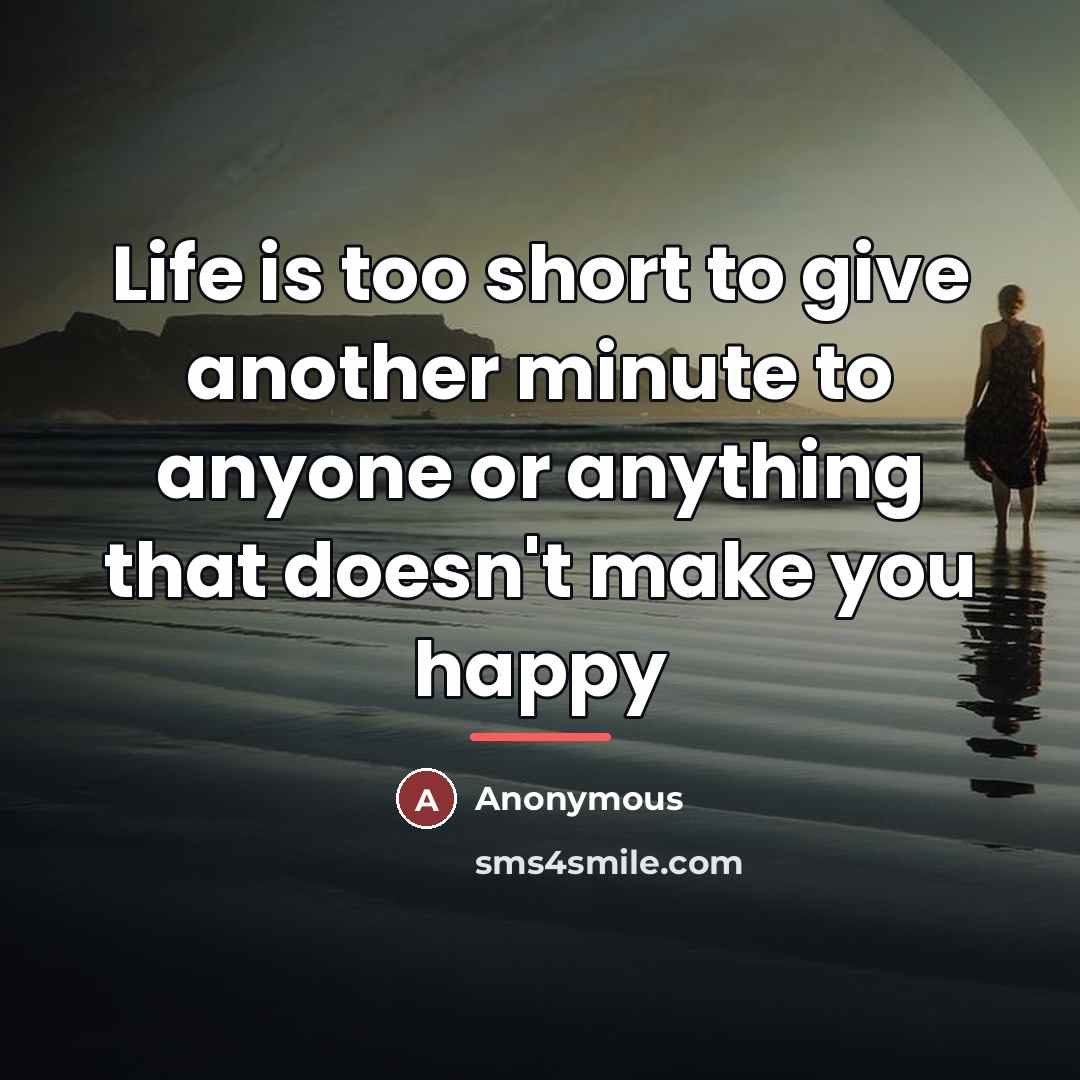 “Life is too short to give another minute to anyone…” quote by Anonymous
