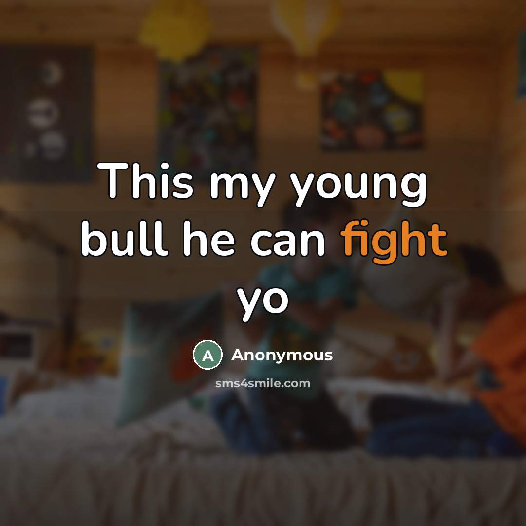 “This my young bull he can fight yo” quote by Anonymous