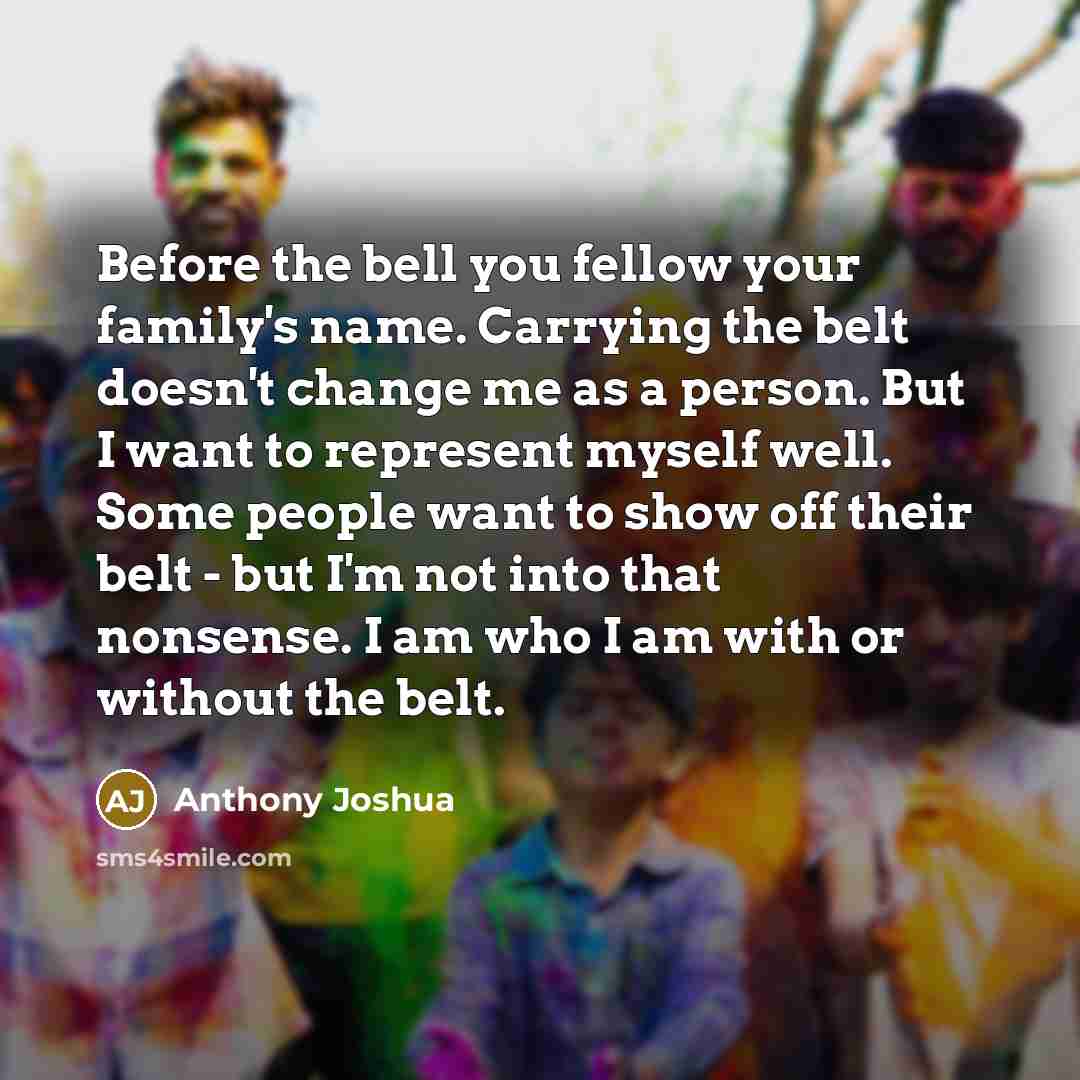 “Before the bell you fellow your family's name. Carrying the…” quote by Anthony Joshua