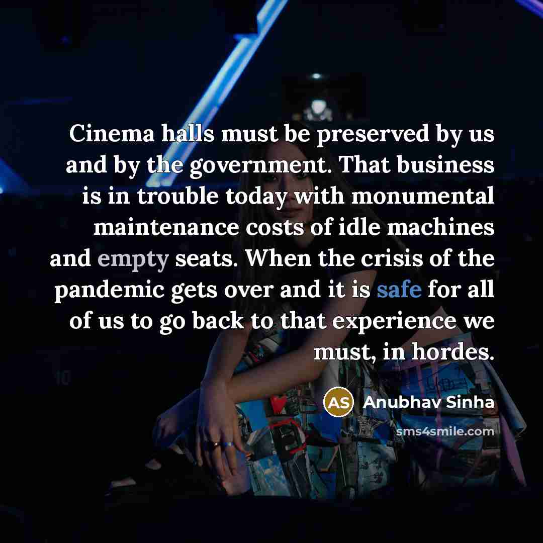 “Cinema halls must be preserved by us and by the…” quote by Anubhav Sinha