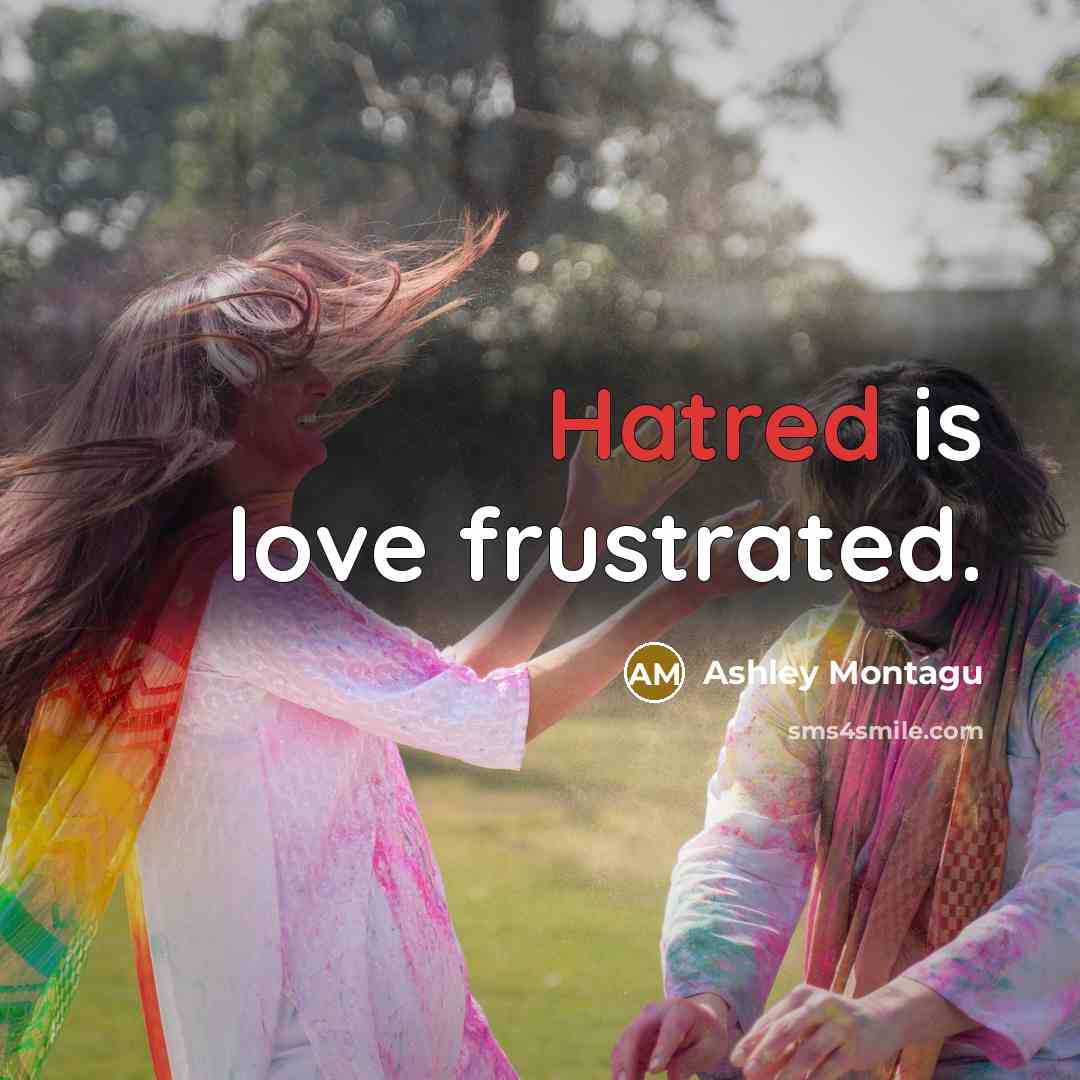 “Hatred is love frustrated.…” quote by Ashley Montagu