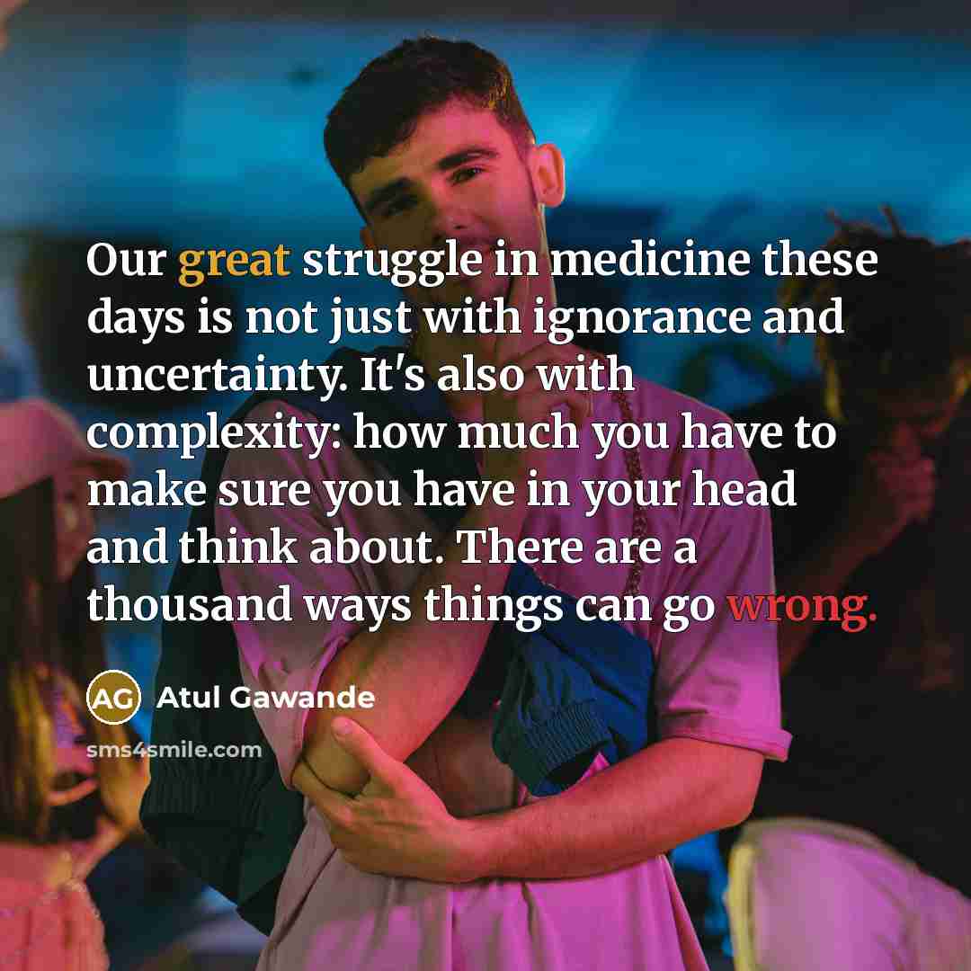 “Our great struggle in medicine these days is not just…” quote by Atul Gawande