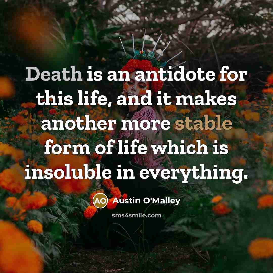 “Death is an antidote for this life, and it makes…” quote by Austin O'Malley