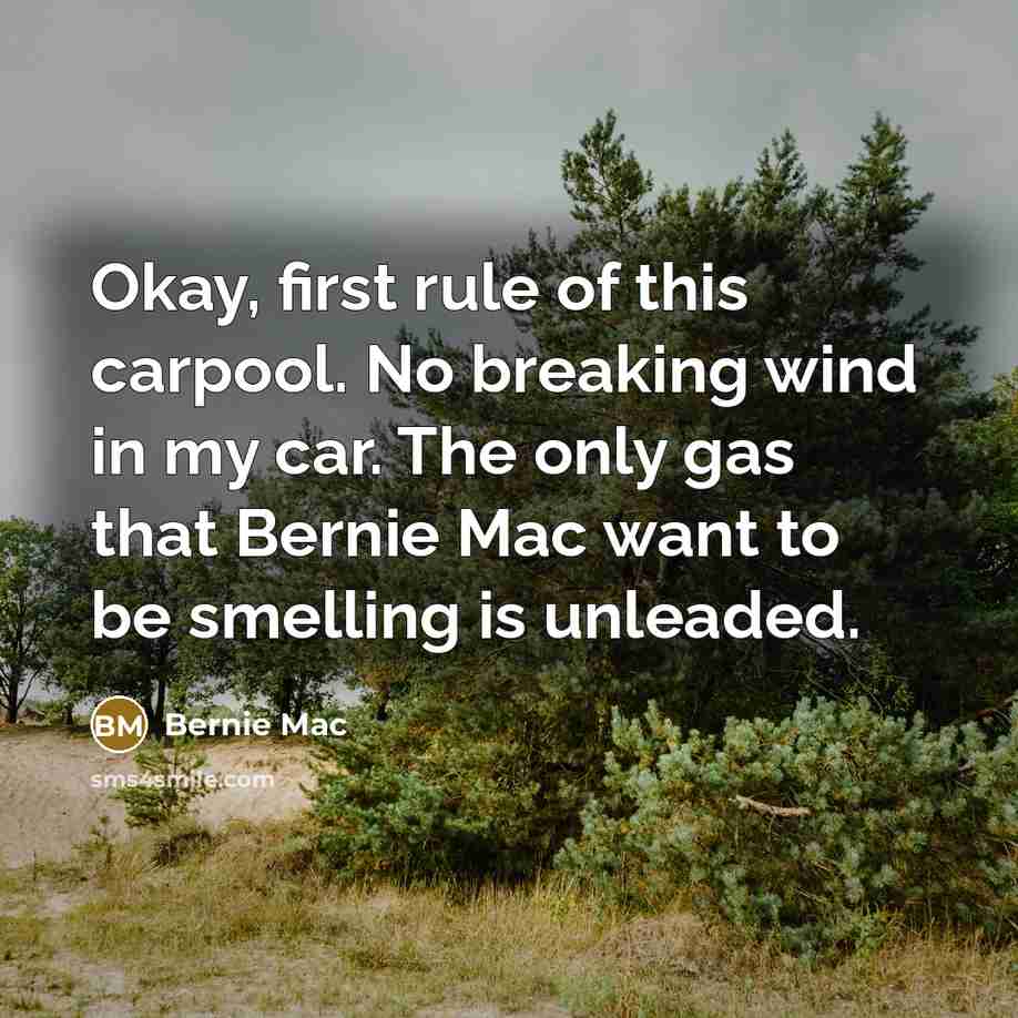 “Okay, first rule of this carpool. No breaking wind in…” quote by Bernie Mac