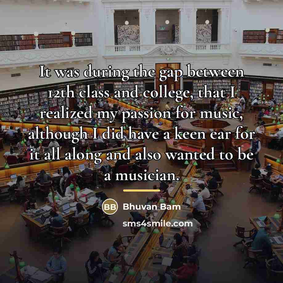 “It was during the gap between 12th class and college,…” quote by Bhuvan Bam