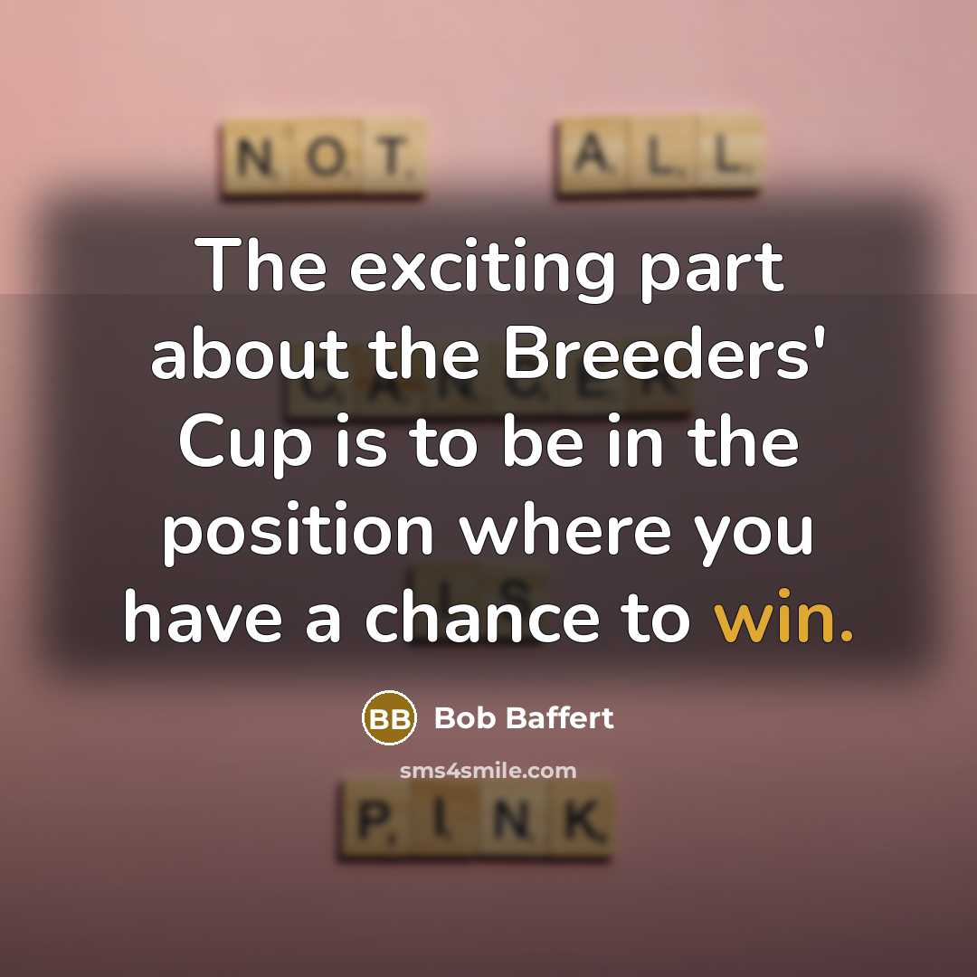 “The exciting part about the Breeders' Cup is to be…” quote by Bob Baffert