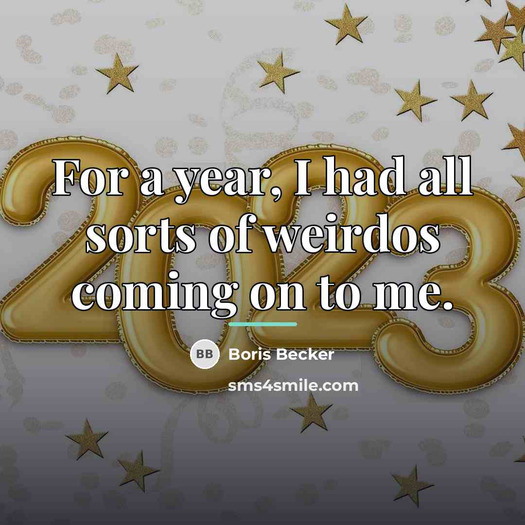 “For a year, I had all sorts of weirdos coming…” quote by Boris Becker