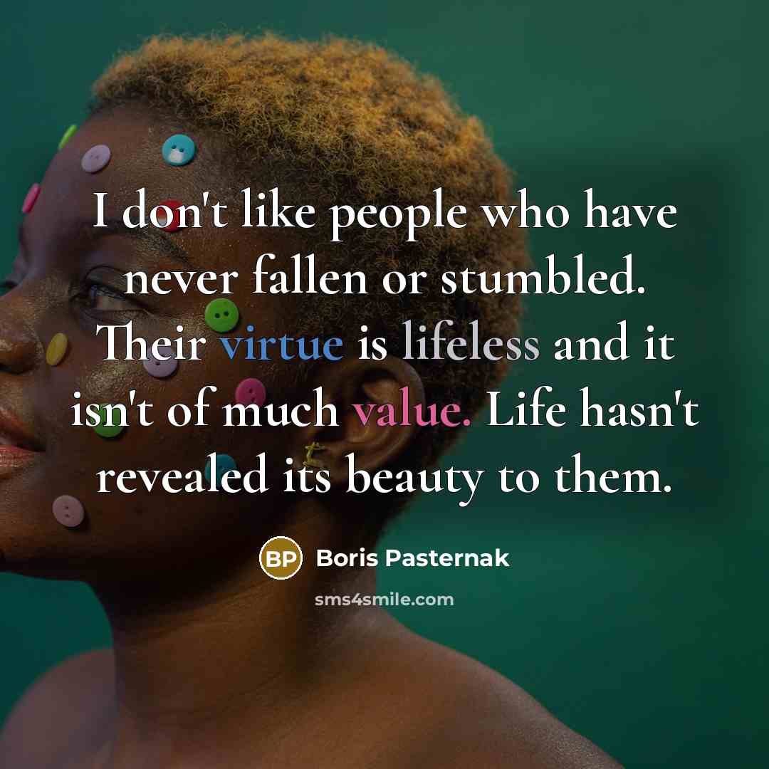 “I don't like people who have never fallen or stumbled.…” quote by Boris Pasternak