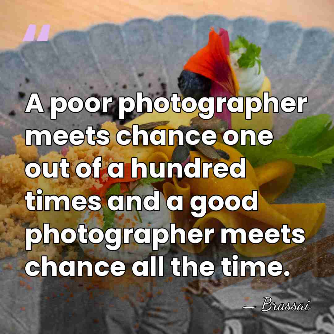 A poor photographer meets chance one out of a hundred times and&hellip; - Brassai