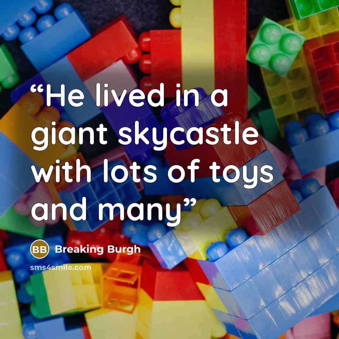 “He lived in a giant skycastle with lots of toys and many” quote by Breaking Burgh