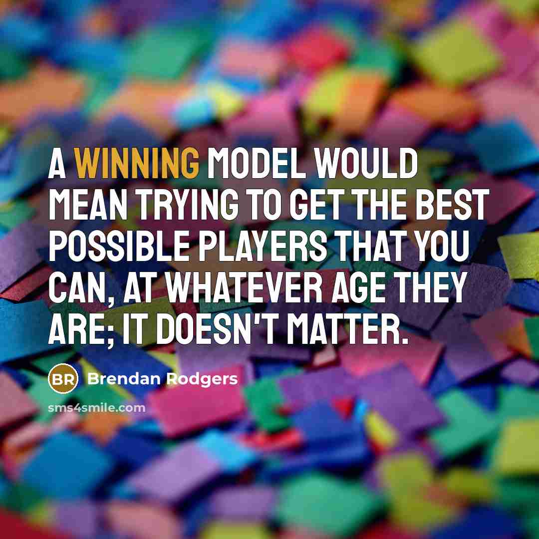 “A winning model would mean trying to get the best…” quote by Brendan Rodgers