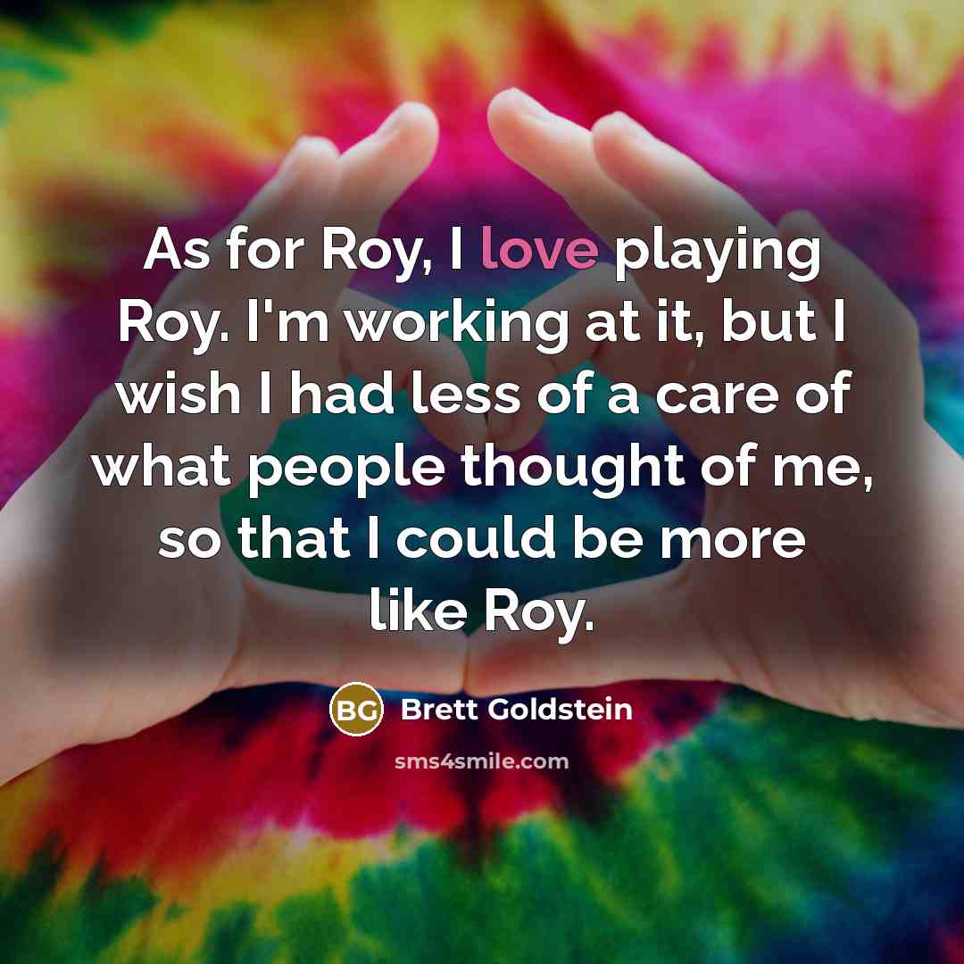 “As for Roy, I love playing Roy. I'm working at…” quote by Brett Goldstein