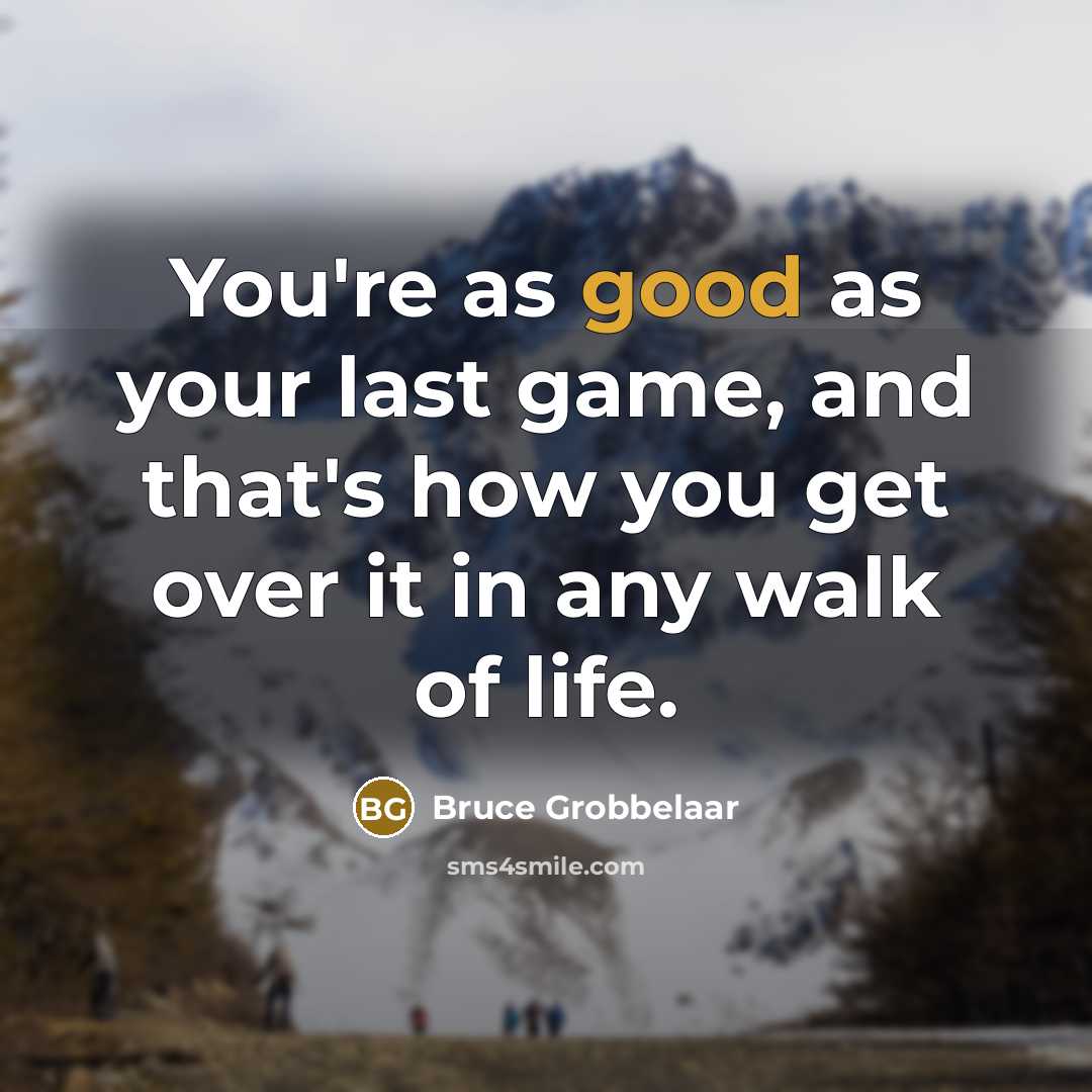 “You're as good as your last game, and that's how…” quote by Bruce Grobbelaar