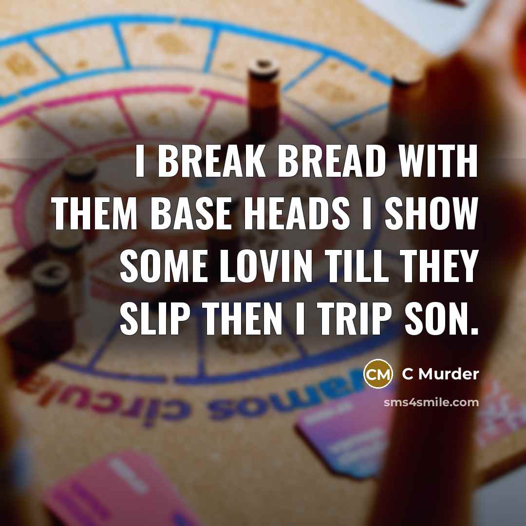 “I break bread with them base heads I show some…” quote by C Murder