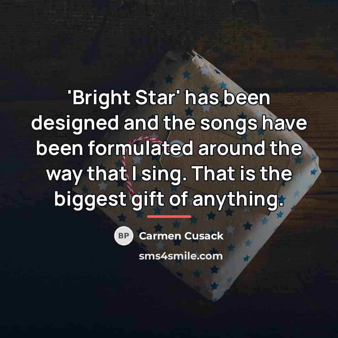 “'Bright Star' has been designed and the songs have been…” quote by Carmen Cusack
