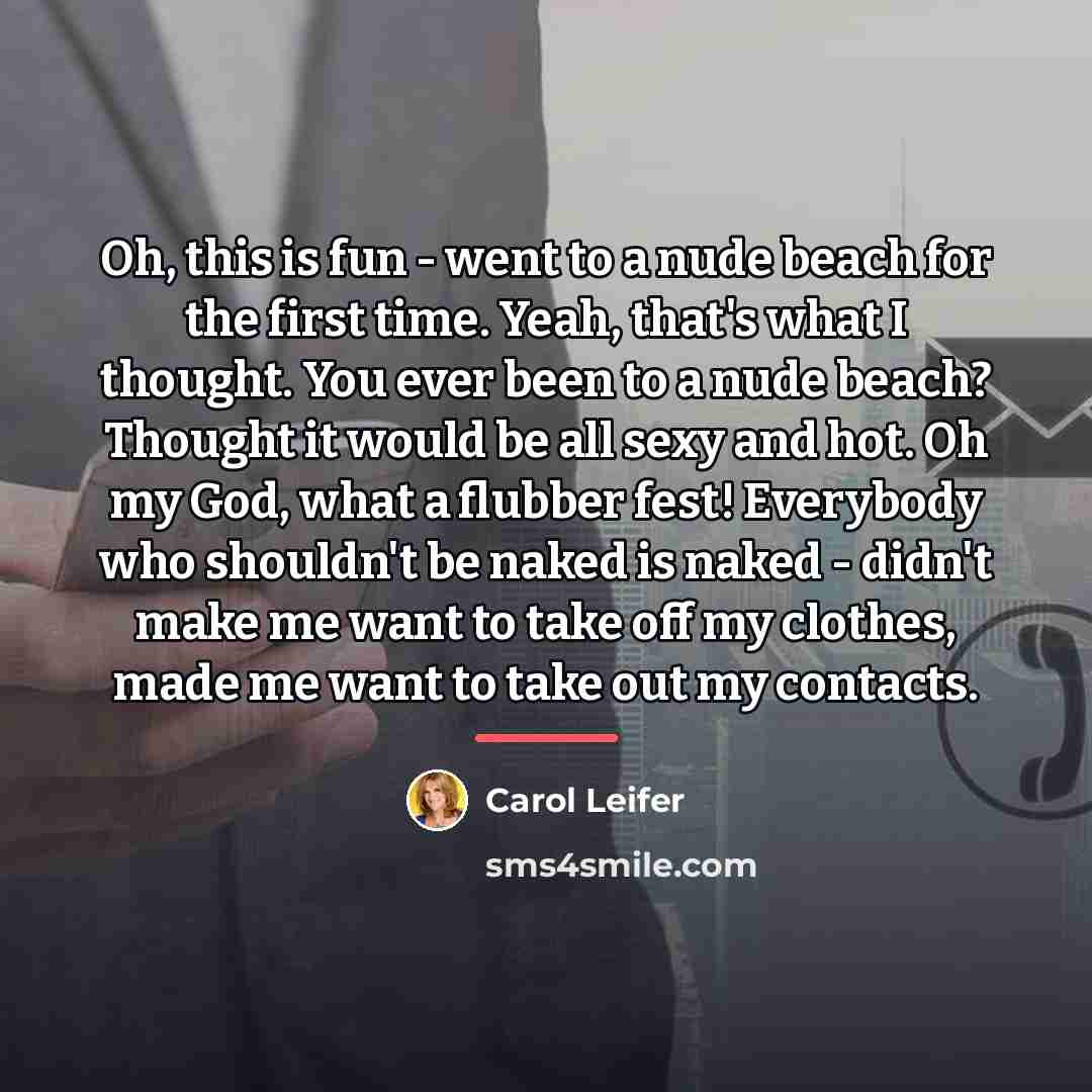“Oh, this is fun - went to a nude beach…” quote by Carol Leifer