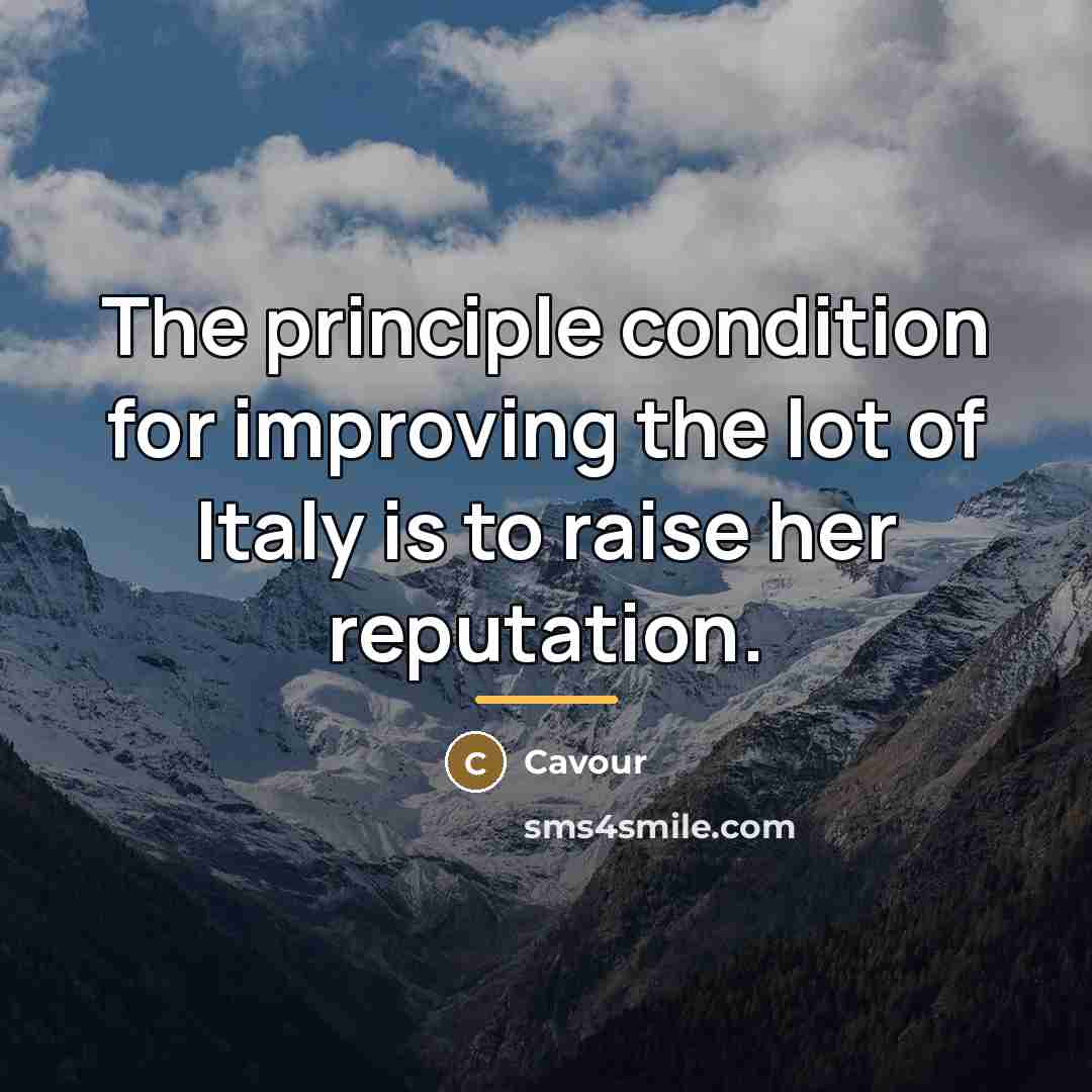 “The principle condition for improving the lot of Italy is…” quote by Cavour