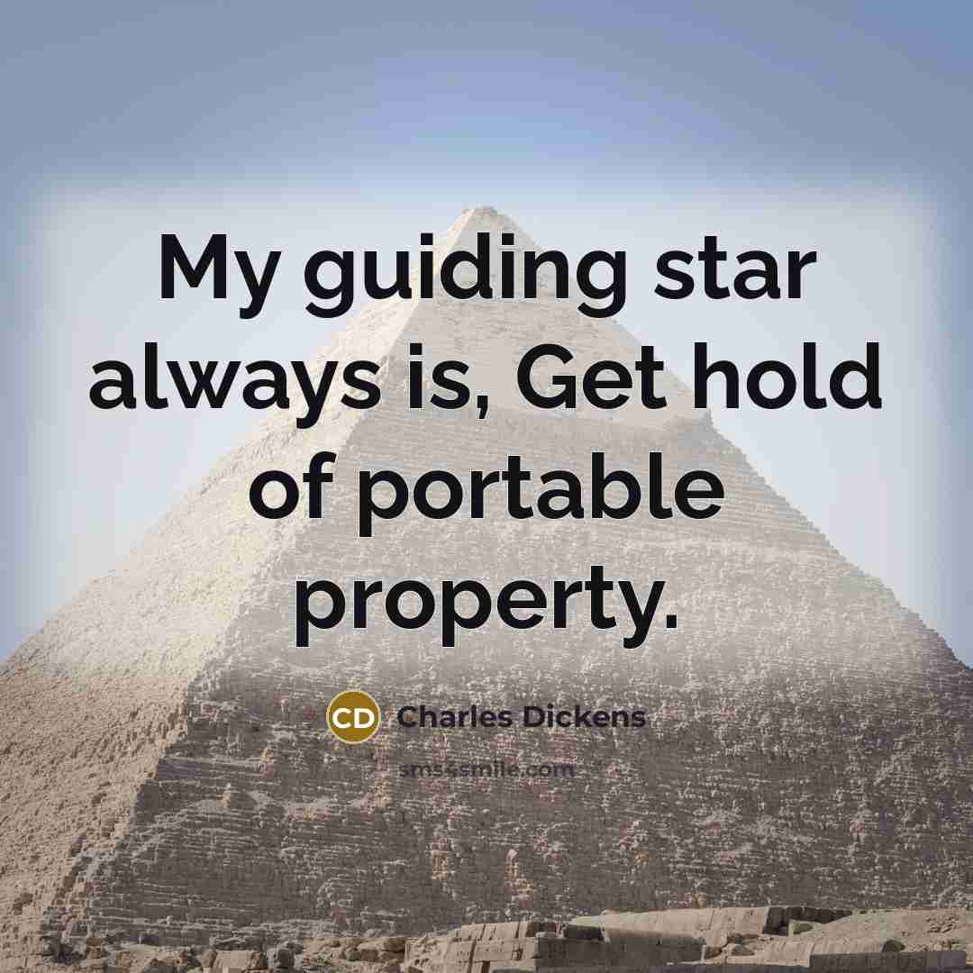 “My guiding star always is, Get hold of portable property.…” quote by Charles Dickens