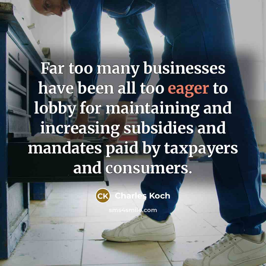 “Far too many businesses have been all too eager to…” quote by Charles Koch