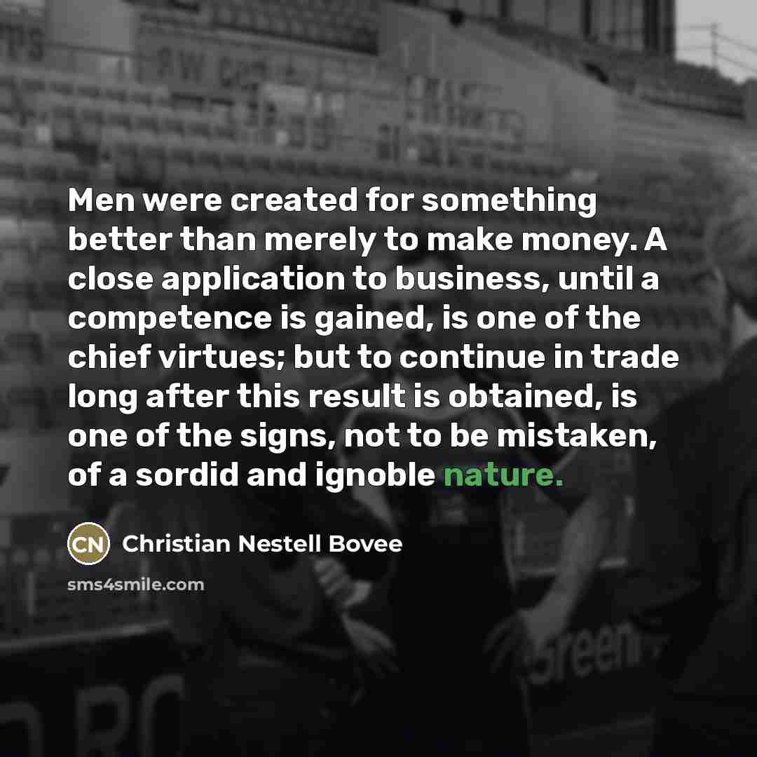 “Men were created for something better than merely to make…” quote by Christian Nestell Bovee