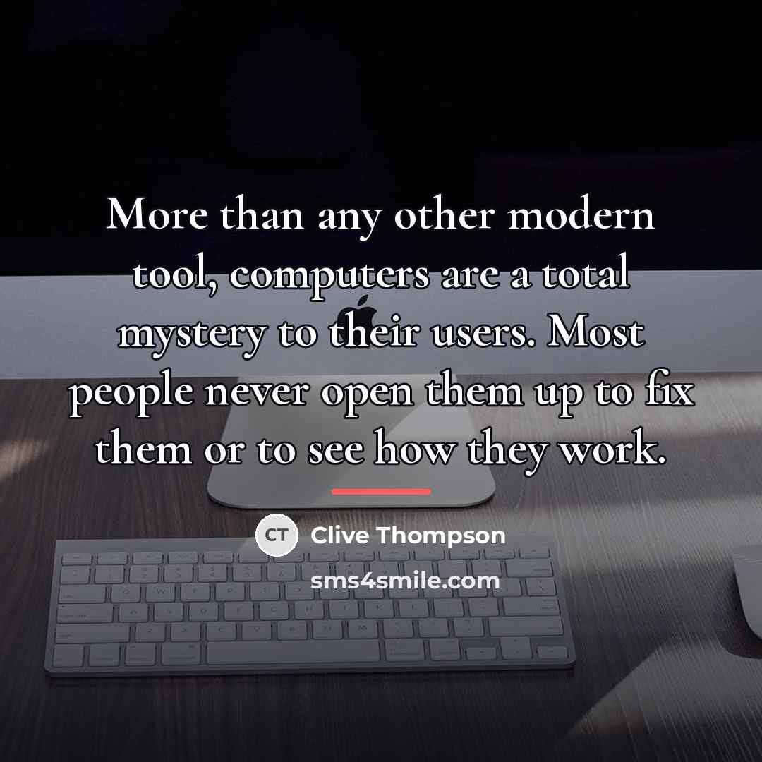 “More than any other modern tool, computers are a total…” quote by Clive Thompson