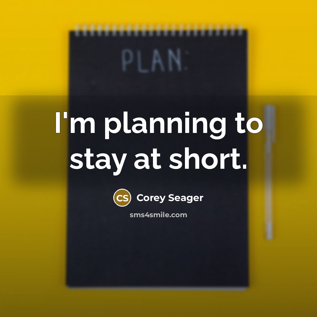“I'm planning to stay at short.…” quote by Corey Seager