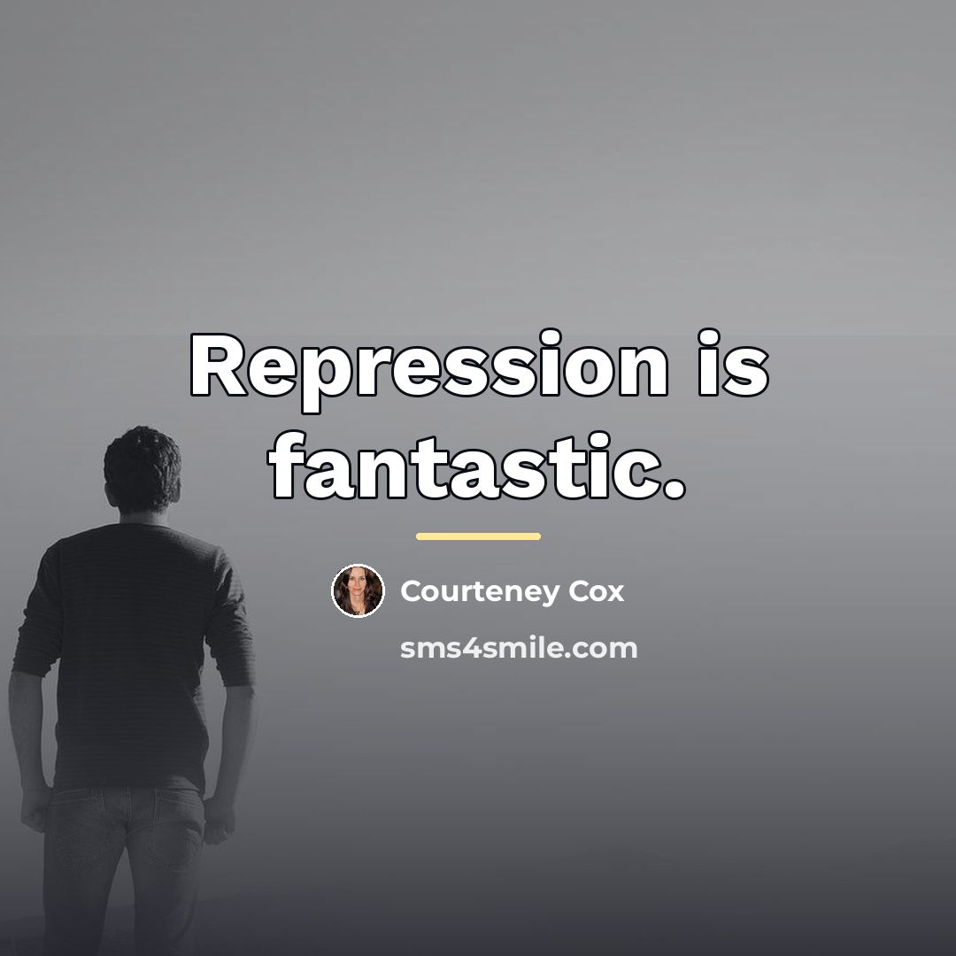 “Repression is fantastic.…” quote by Courteney Cox