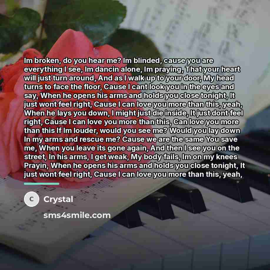 “Im broken, do you hear me? Im blinded, cause you…” quote by Crystal