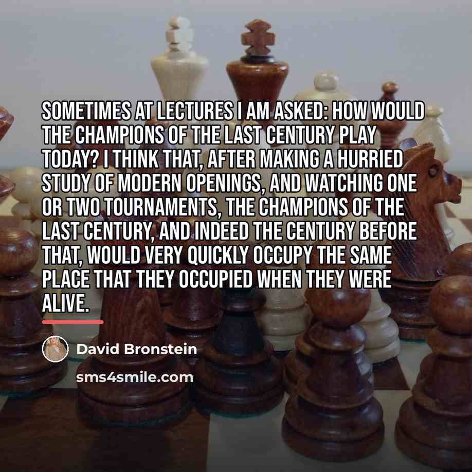 “Sometimes at lectures I am asked: how would the champions…” quote by David Bronstein