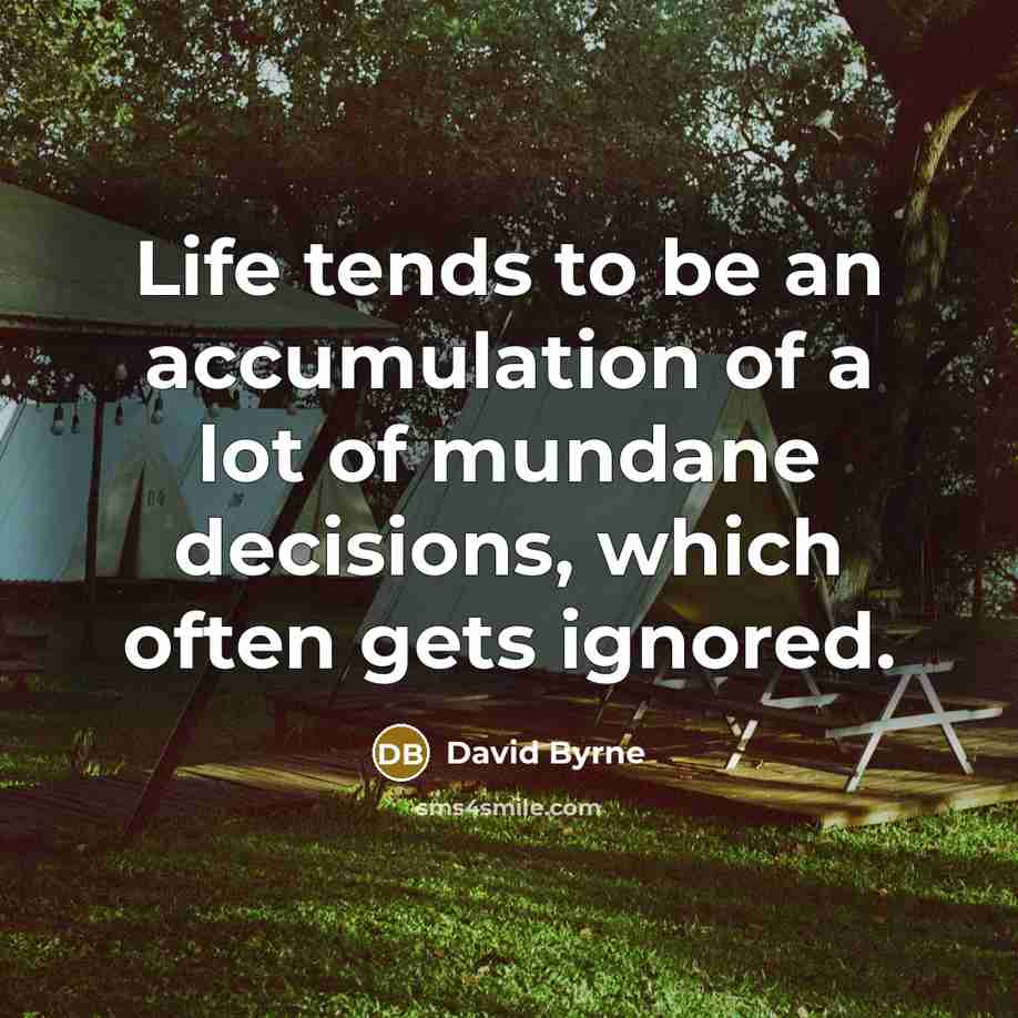“Life tends to be an accumulation of a lot of…” quote by David Byrne