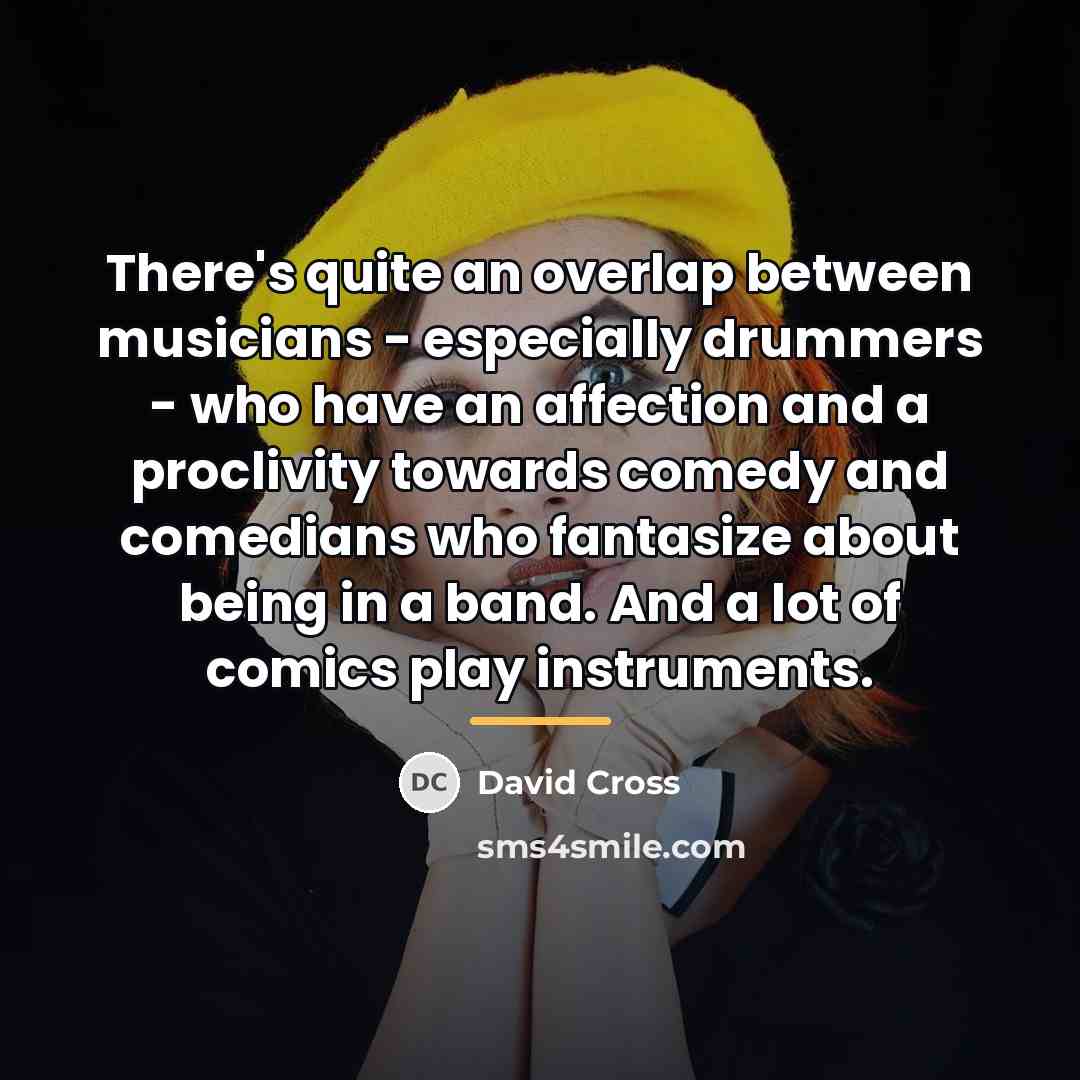 “There's quite an overlap between musicians - especially drummers -…” quote by David Cross