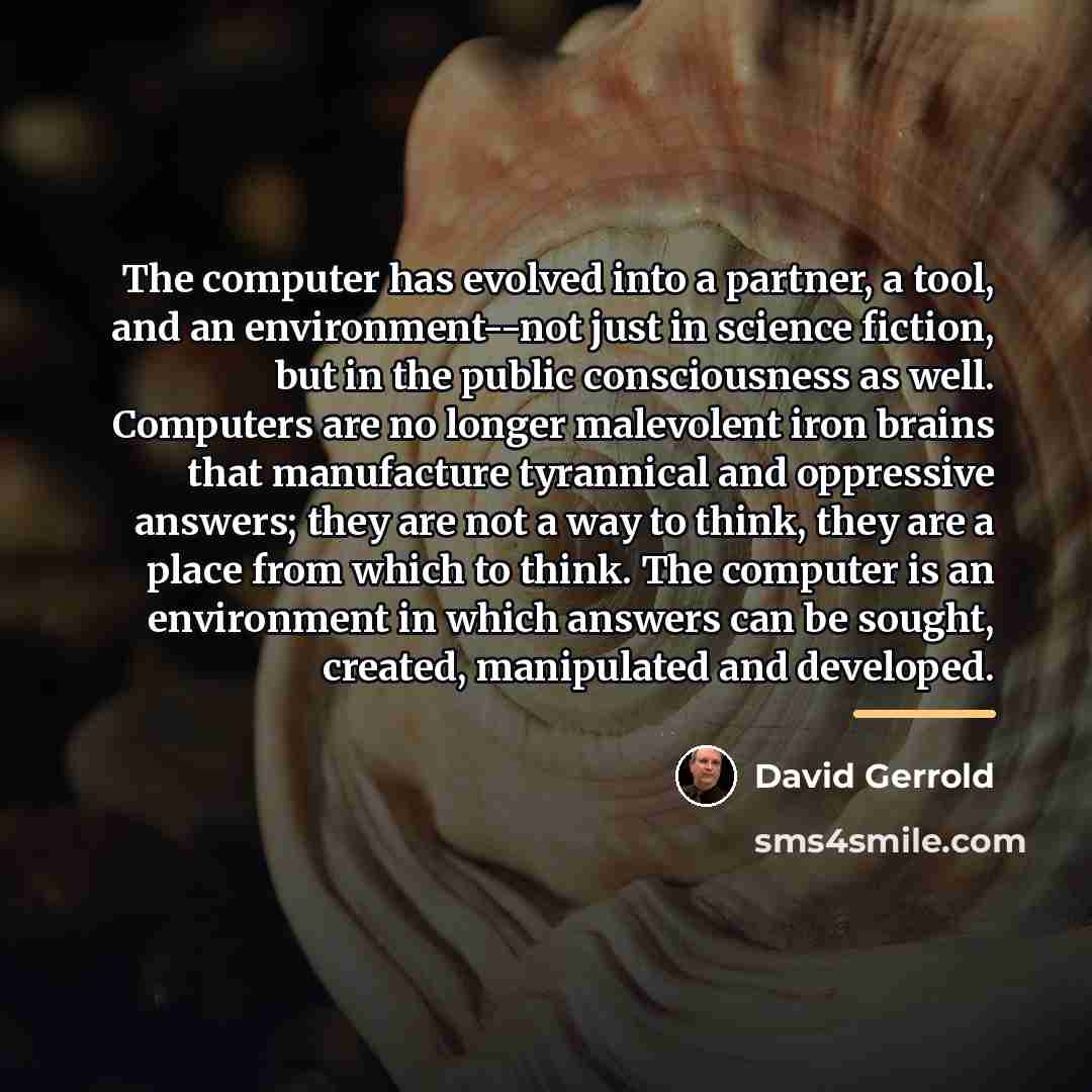 “The computer has evolved into a partner, a tool, and…” quote by David Gerrold