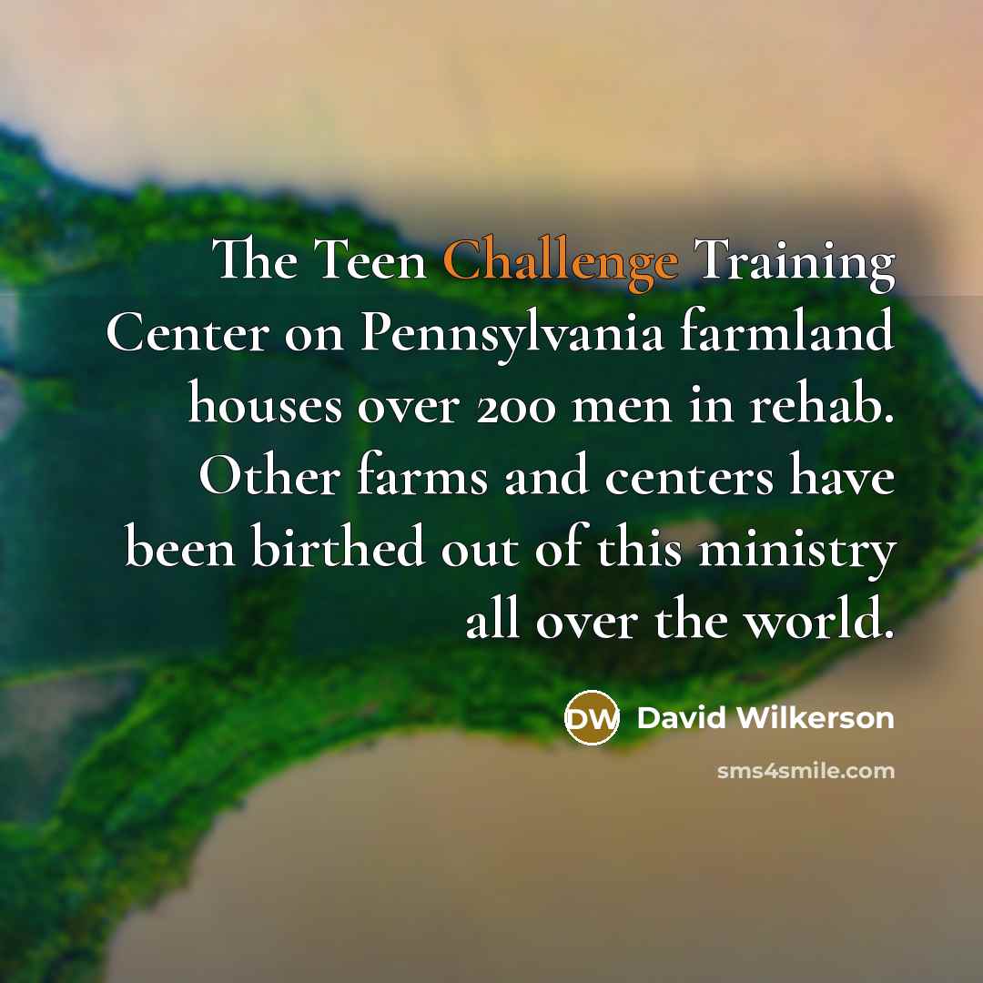 “The Teen Challenge Training Center on Pennsylvania farmland houses over…” quote by David Wilkerson