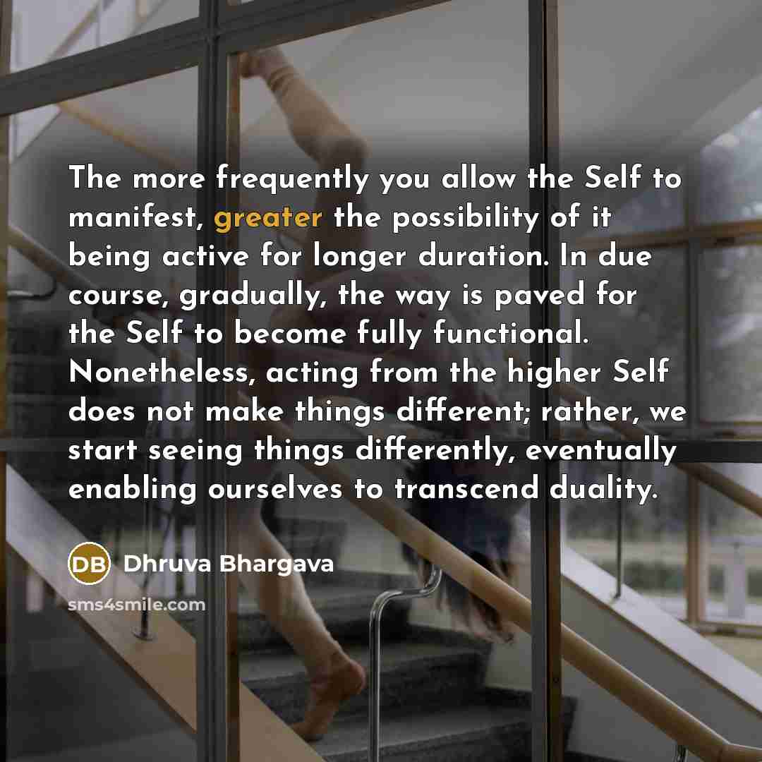 “The more frequently you allow the Self to manifest, greater…” quote by Dhruva Bhargava