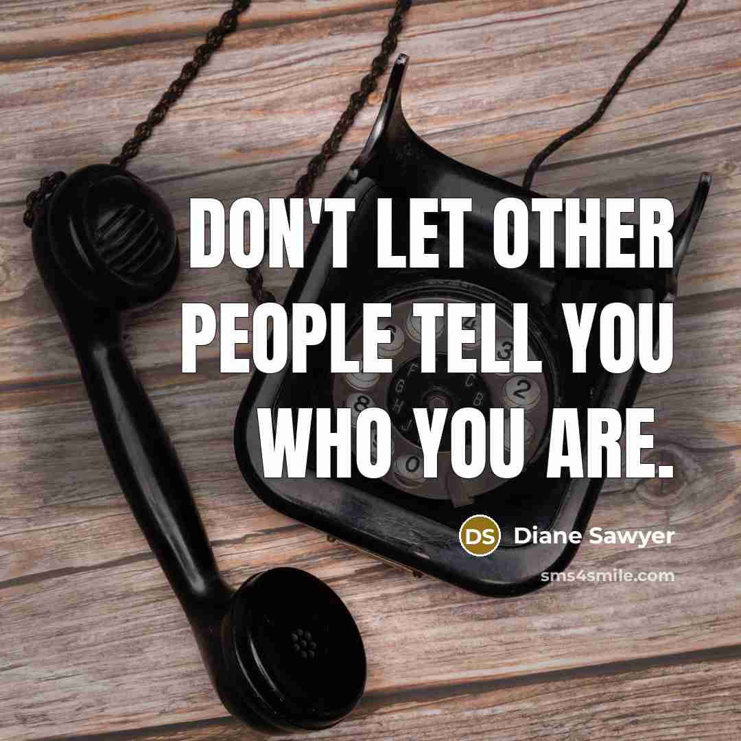 “Don't let other people tell you who you are.…” quote by Diane Sawyer