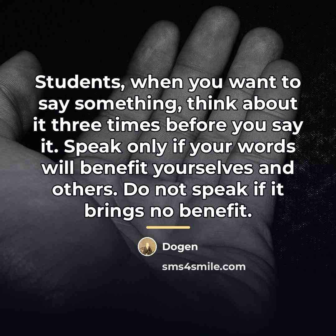 “Students, when you want to say something, think about it…” quote by Dogen