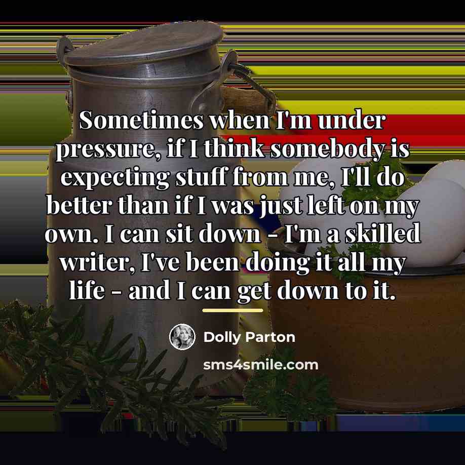 “Sometimes when I'm under pressure, if I think somebody is…” quote by Dolly Parton