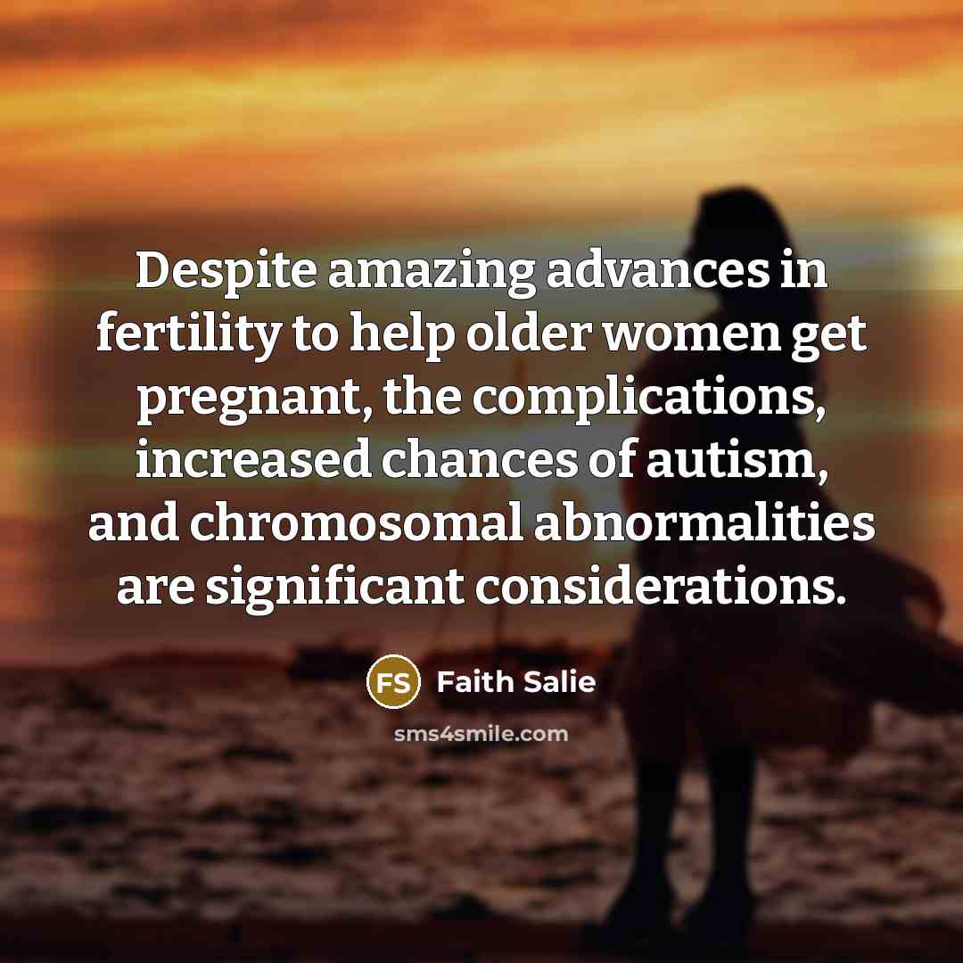“Despite amazing advances in fertility to help older women get…” quote by Faith Salie