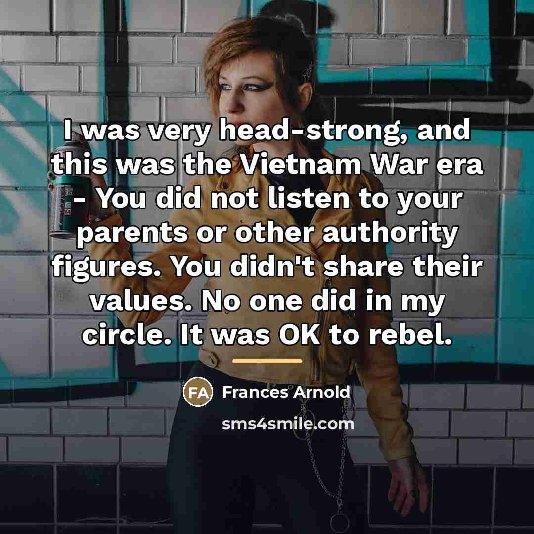 “I was very head-strong, and this was the Vietnam War…” quote by Frances Arnold