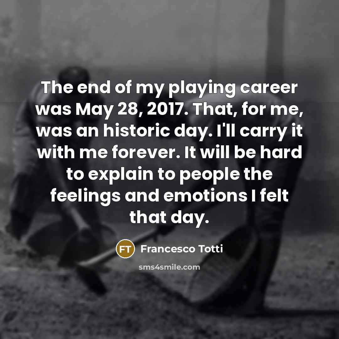 “The end of my playing career was May 28, 2017.…” quote by Francesco Totti