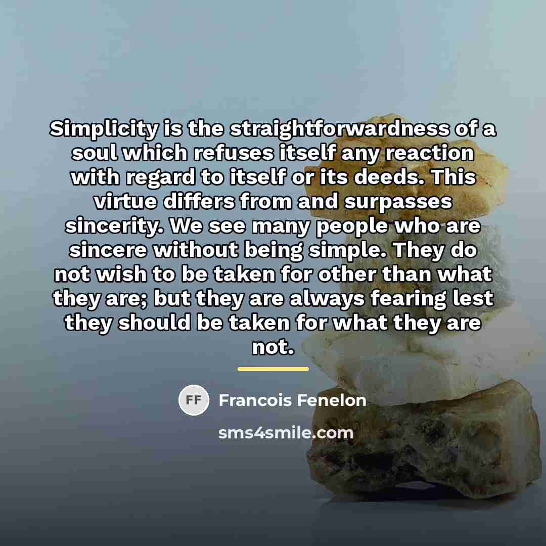 “Simplicity is the straightforwardness of a soul which refuses itself…” quote by Francois Fenelon