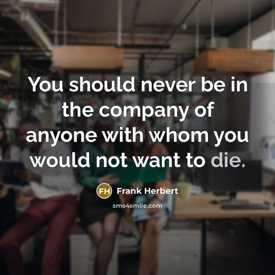 “You should never be in the company of anyone with…” quote by Frank Herbert